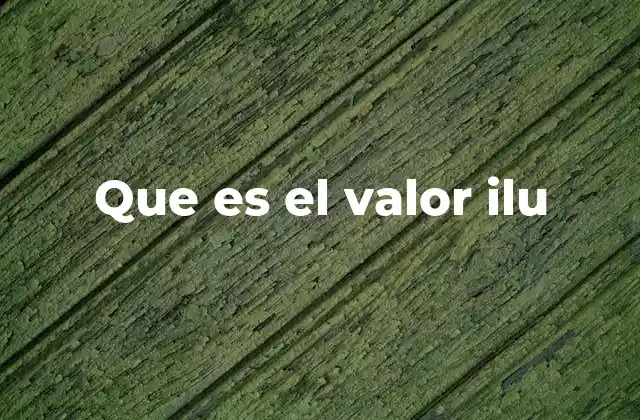 Que es el Valor Ilu