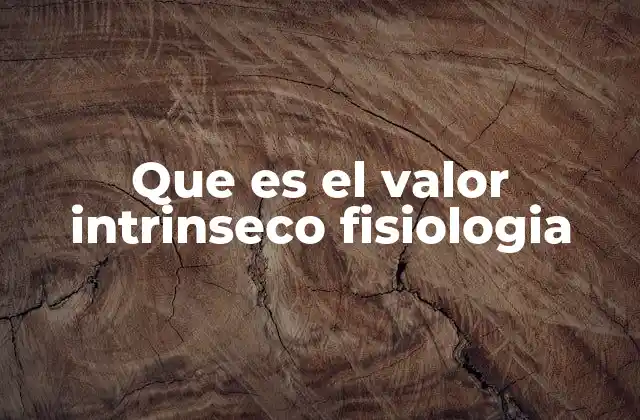 Que es el Valor Intrinseco Fisiologia