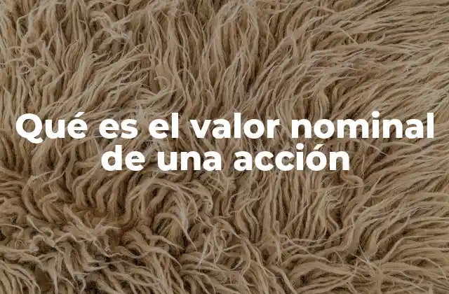 Qué es el Valor Nominal de una Acción
