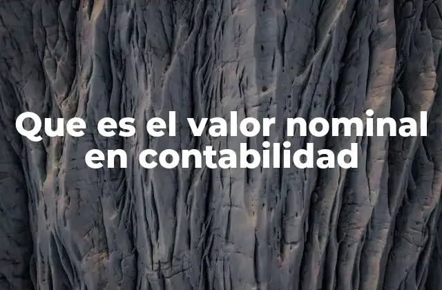 Que es el Valor Nominal en Contabilidad
