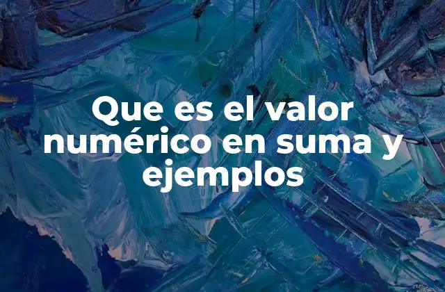 Que es el Valor Numérico en Suma y Ejemplos