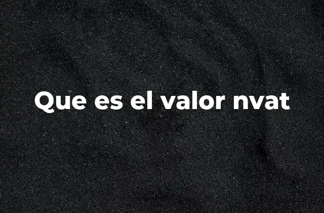 La importancia del valor NVAT en la gestión financiera