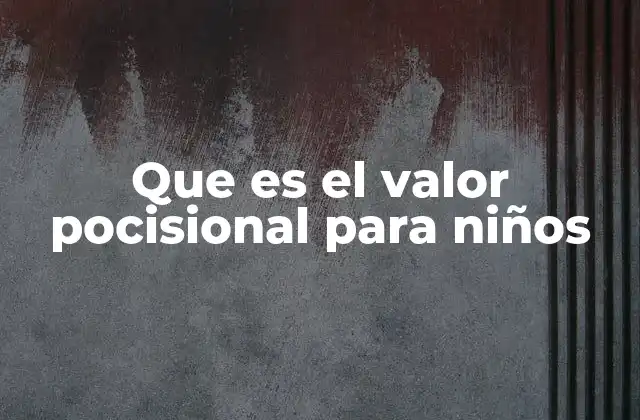 Que es el Valor Pocisional para Niños