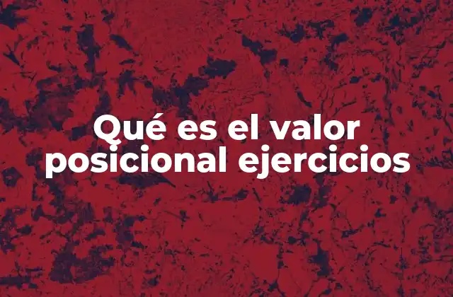 Qué es el Valor Posicional Ejercicios