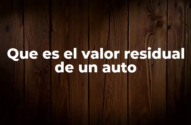 Que es el Valor Residual de un Auto