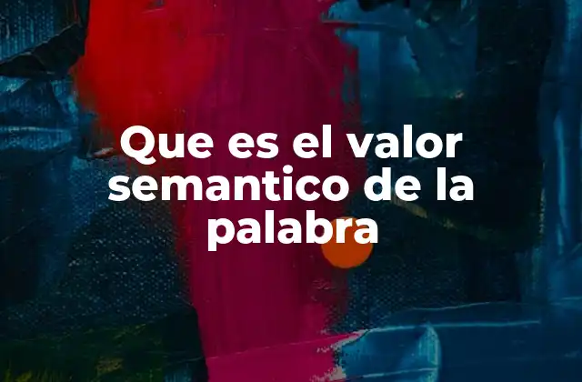 Que es el Valor Semantico de la Palabra