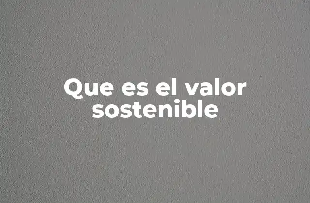 Que es el Valor Sostenible