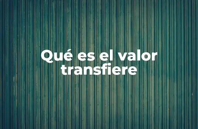 Qué es el Valor Transfiere