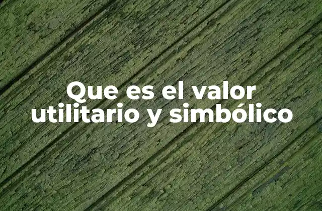 Que es el Valor Utilitario y Simbólico
