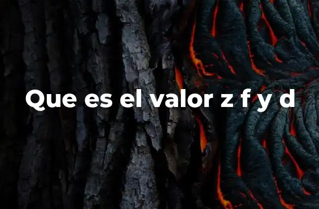 Que es el Valor Z F y D