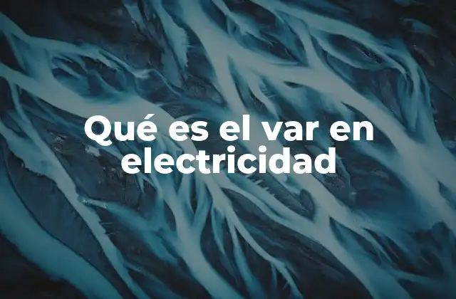 Qué es el Var en Electricidad