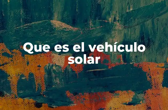 Que es el Vehículo Solar