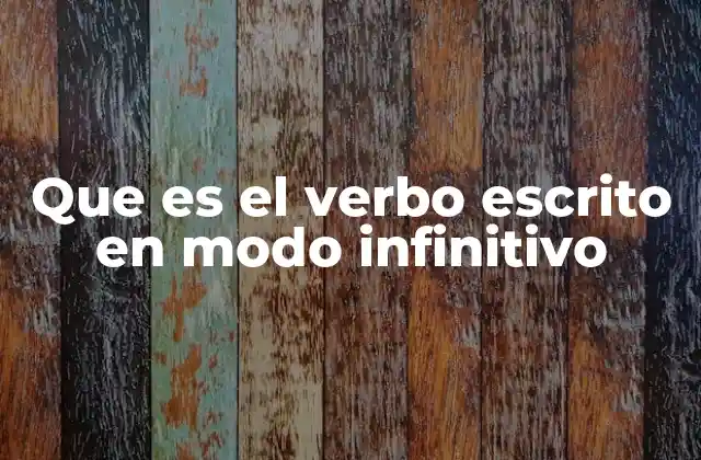 Que es el Verbo Escrito en Modo Infinitivo