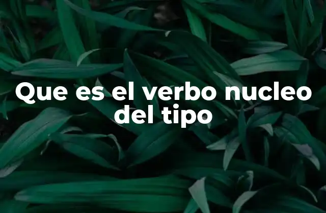 Que es el Verbo Nucleo Del Tipo