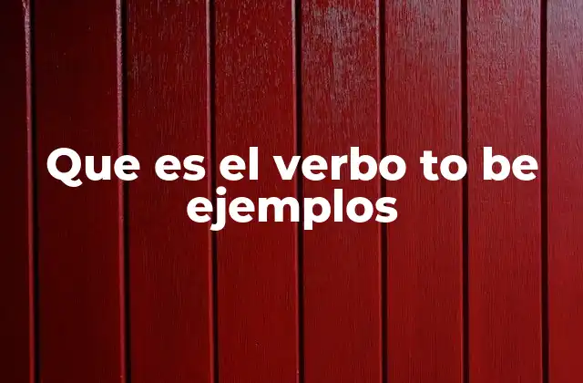 Que es el Verbo To Be Ejemplos 2 El papel del verbo to be en la gramática inglesa