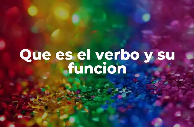 Que es el Verbo y Su Funcion