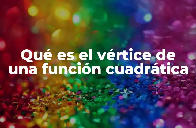 Qué es el Vértice de una Función Cuadrática