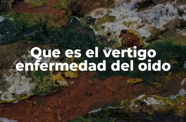 Que es el Vertigo Enfermedad Del Oido