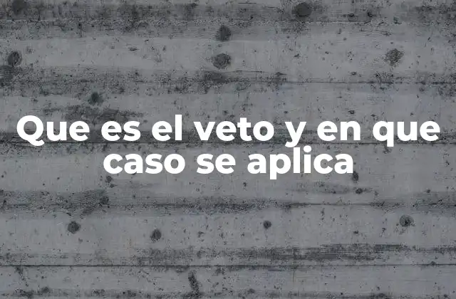 Que es el Veto y en que Caso Se Aplica