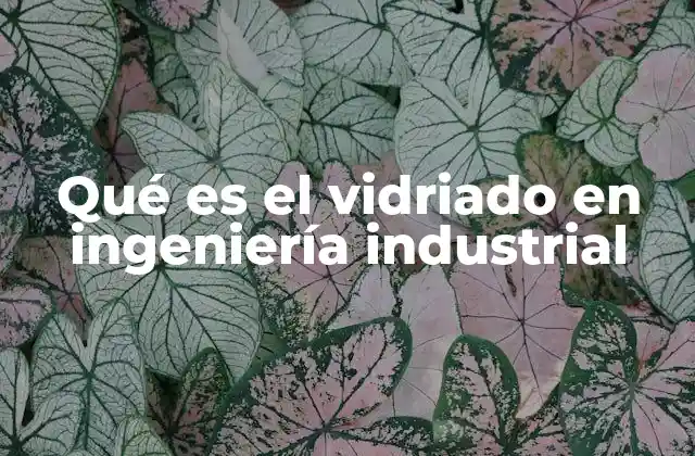 Qué es el Vidriado en Ingeniería Industrial 2 Aplicación del vidriado en el sector industrial