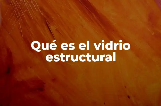 El uso del vidrio en la ingeniería moderna