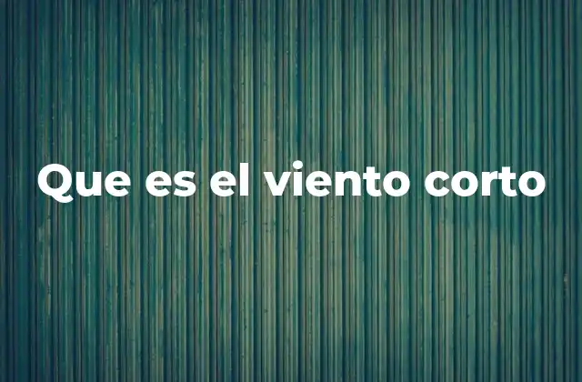 Que es el Viento Corto