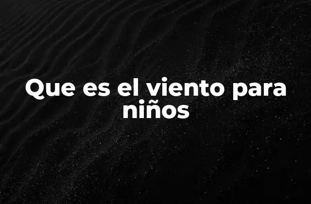 Que es el Viento para Niños