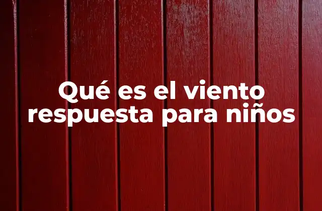 Qué es el Viento Respuesta para Niños
