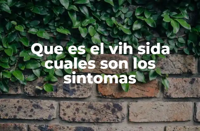 Que es el Vih Sida Cuales Son los Sintomas