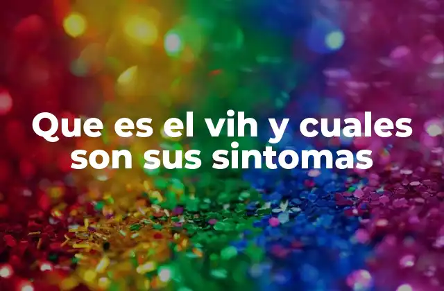 Que es el Vih y Cuales Son Sus Sintomas