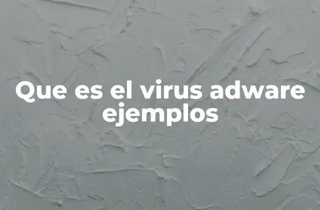 Que es el Virus Adware Ejemplos