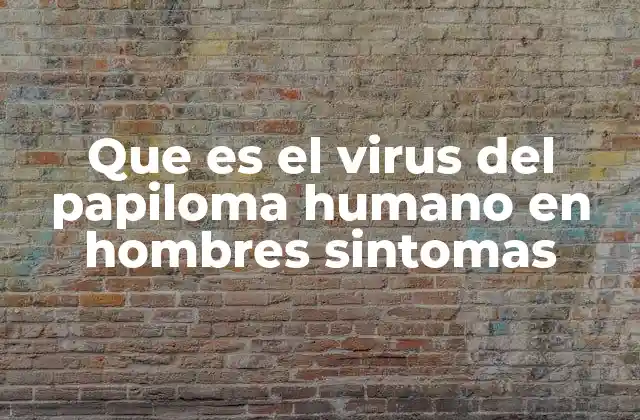 Que es el Virus Del Papiloma Humano en Hombres Sintomas
