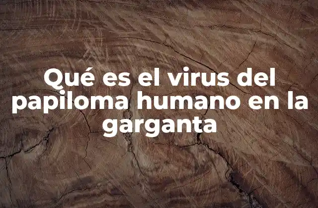 Qué es el Virus Del Papiloma Humano en la Garganta 2 El impacto del VPH en las vías respiratorias superiores