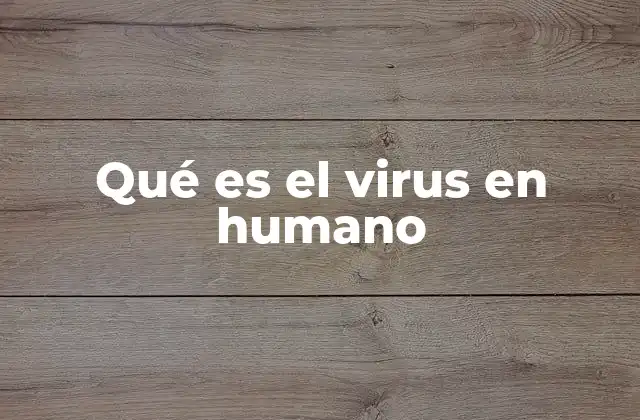 Qué es el Virus en Humano