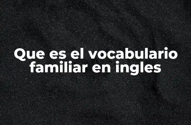 Que es el Vocabulario Familiar en Ingles