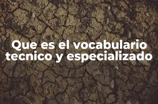 Que es el Vocabulario Tecnico y Especializado