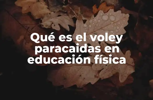 Qué es el Voley Paracaidas en Educación Física