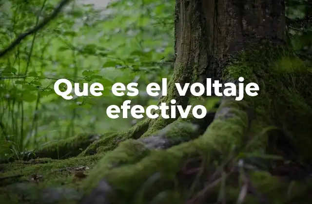 Que es el Voltaje Efectivo
