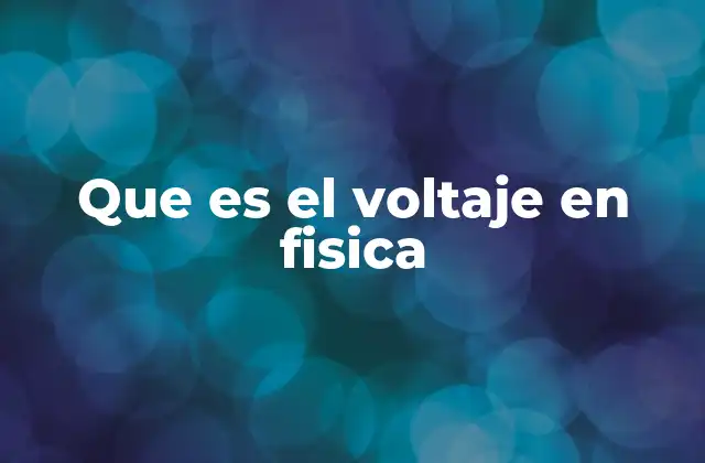 Que es el Voltaje en Fisica