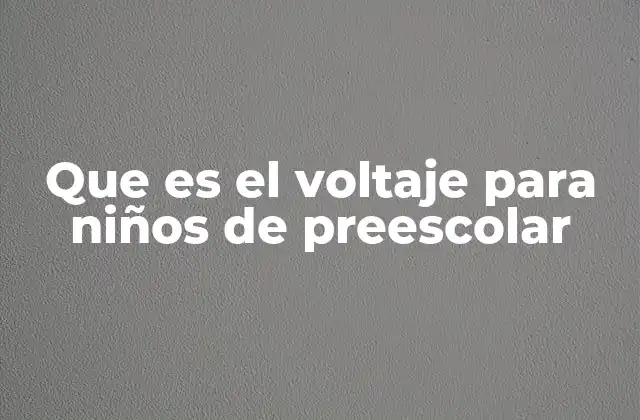 Que es el Voltaje para Niños de Preescolar