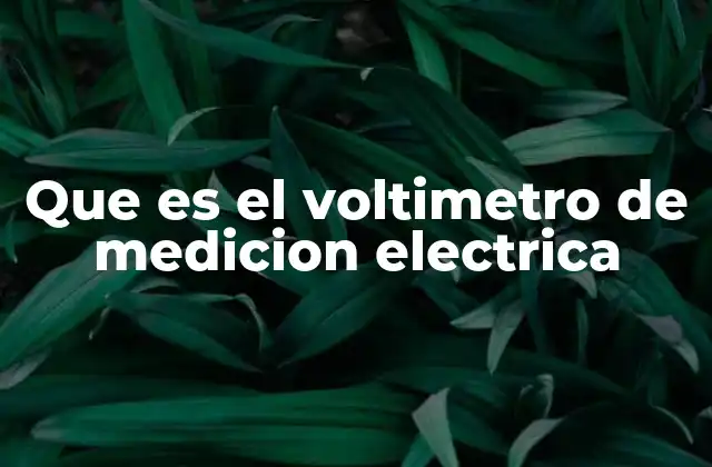 Que es el Voltimetro de Medicion Electrica
