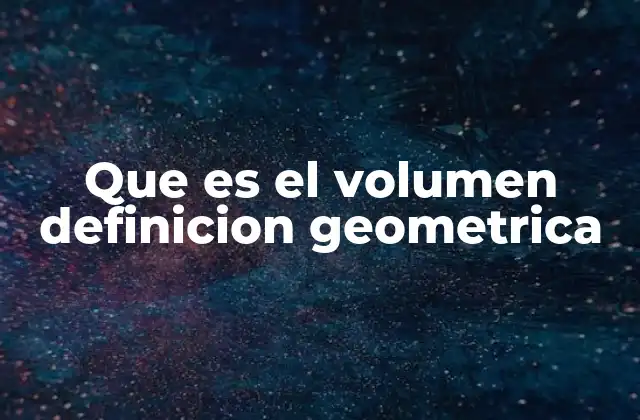 Que es el Volumen Definicion Geometrica 2 Cómo se calcula el volumen de cuerpos geométricos