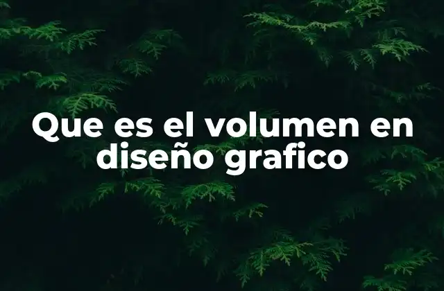 Que es el Volumen en Diseño Grafico