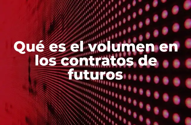 Qué es el Volumen en los Contratos de Futuros