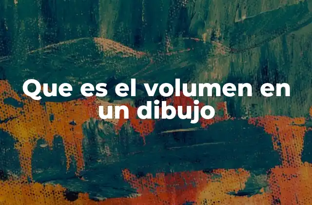 Que es el Volumen en un Dibujo