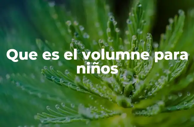 Que es el Volumne para Niños