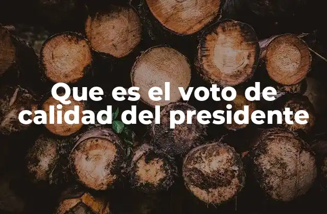 Que es el Voto de Calidad Del Presidente