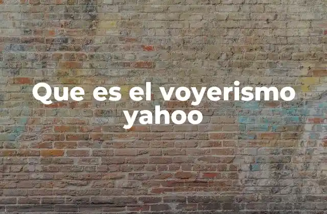 Que es el Voyerismo Yahoo