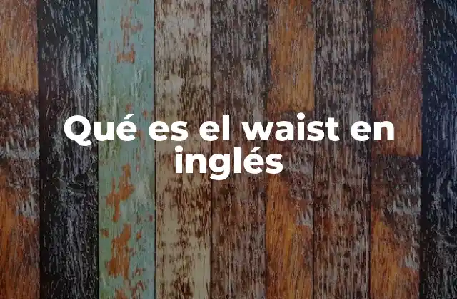 Qué es el Waist en Inglés