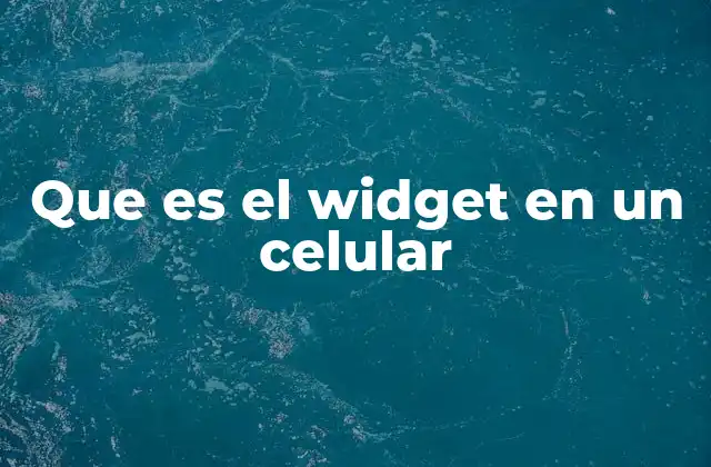 Que es el Widget en un Celular